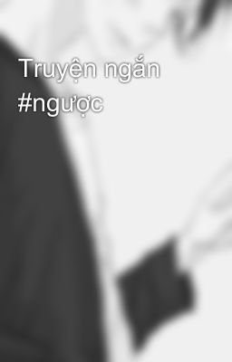 Truyện ngắn #ngược 