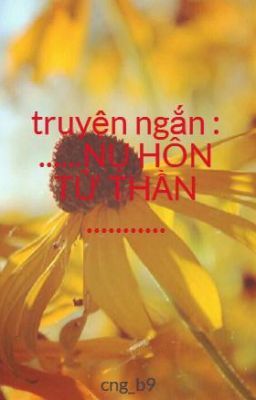 truyện ngắn : ......NỤ HÔN TỬ THẦN ...........