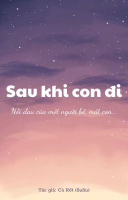 [Truyện ngắn] Sau khi con đi