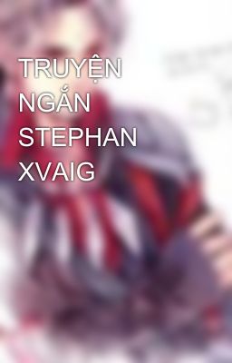 TRUYỆN NGẮN STEPHAN XVAIG