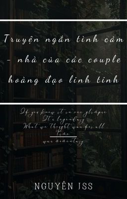 Truyện ngắn tình cảm - nhà của các couple hoàng đạo linh tinh.