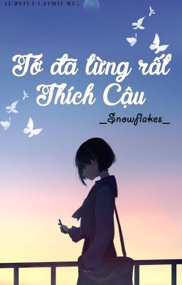 (Truyện ngắn) Tớ đã từng rất thích cậu