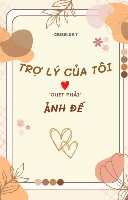 [Truyện ngắn] Trợ Lý Của Tôi 'Quẹt Phải' Ảnh Đế