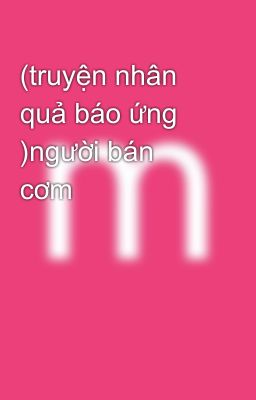 (truyện nhân quả báo ứng )người bán cơm