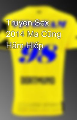 Truyen Sex 2014 Ma Cũng Hãm Hiếp