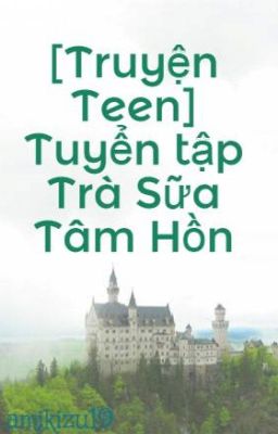 [Truyện Teen] Tuyển tập Trà Sữa Tâm Hồn