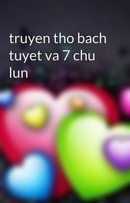 truyen tho bach tuyet va 7 chu lun