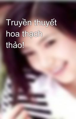 Truyền thuyết hoa thạch thảo!