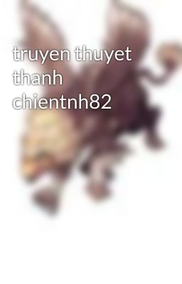 truyen thuyet thanh chientnh82