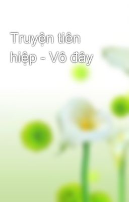 Truyện tiên hiệp - Vô đây