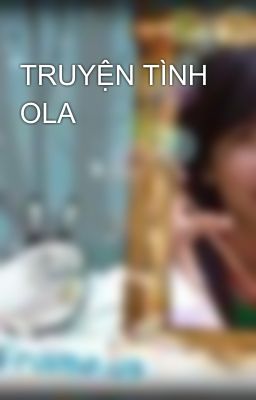 TRUYỆN TÌNH OLA