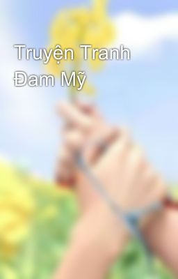 Truyện Tranh Đam Mỹ 