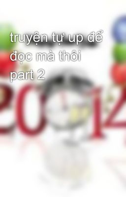 truyện tự up để đọc mà thôi part 2