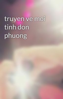 truyen ve moi tinh don phuong