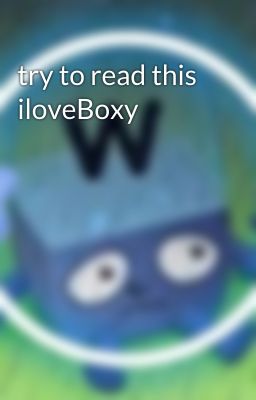 try to read this iloveBoxy