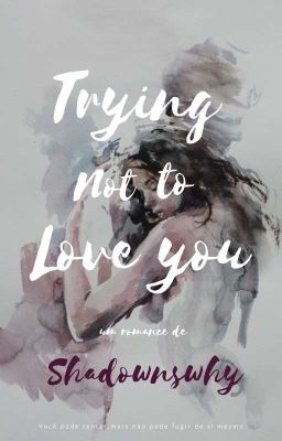 Trying not to love you 