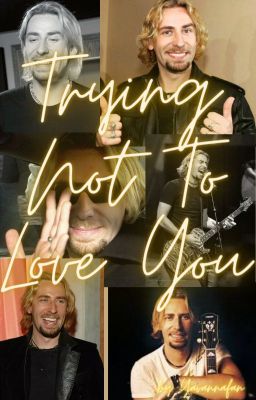 Trying Not To Love You || Chad Kroeger FF