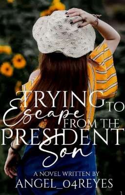 TRYING TO  ESCAPE FROM THE PRESIDENT SON