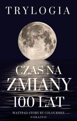 Trylogia Czas na zmiany - 100 lat