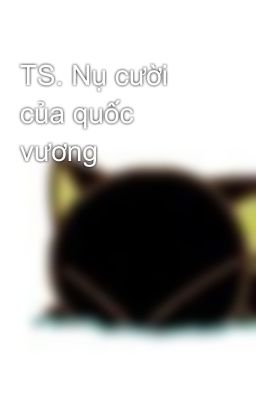 TS. Nụ cười của quốc vương