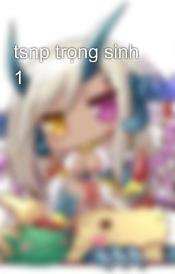 tsnp trọng sinh 1