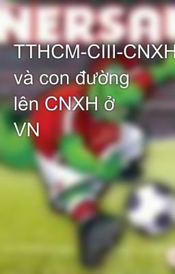 TTHCM-CIII-CNXH và con đường lên CNXH ở VN