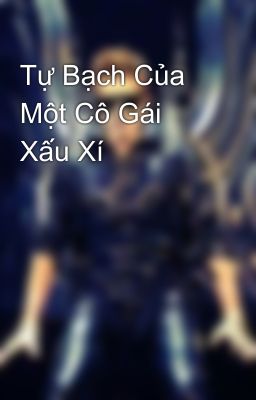 Tự Bạch Của Một Cô Gái Xấu Xí