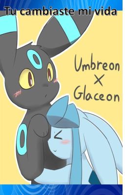 Tu cambiaste mi vida (Umbreon x Glaceon)