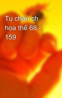 Tu chân ch hoa thế 68 - 159