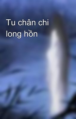 Tu chân chi long hồn