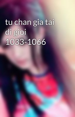 tu chan gia tai di gioi 1033-1066