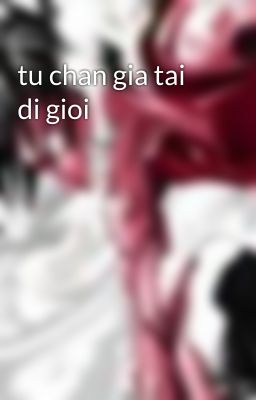 tu chan gia tai di gioi