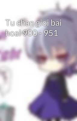 Tu chan gioi bai hoai 900 - 951