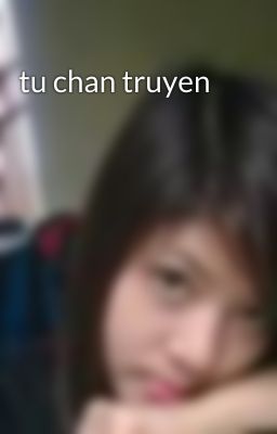 tu chan truyen