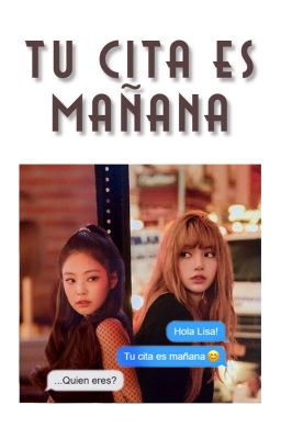 Tu cita es mañana [JENLISA] SEMI HIATUS