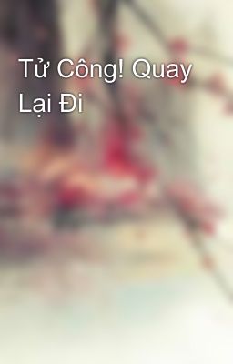 Tử Công! Quay Lại Đi