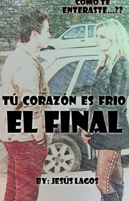 Tu Corazón Es Frio: El Final [SAGA PAUSADA]