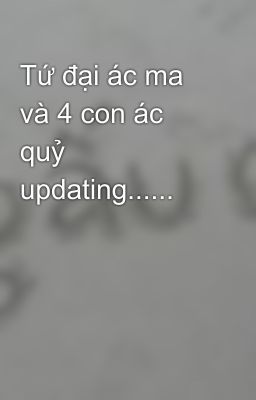 Tứ đại ác ma và 4 con ác quỷ updating......