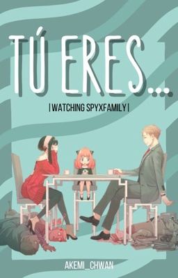 Tú eres... |Watching SpyxFamily|