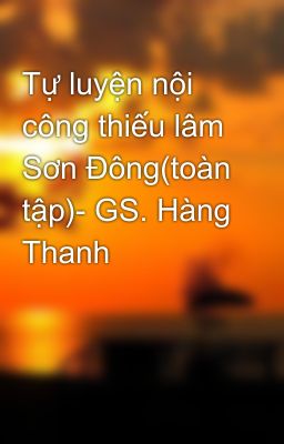 Tự luyện nội công thiếu lâm Sơn Đông(toàn tập)- GS. Hàng Thanh