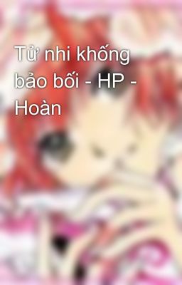 Tử nhi khống bảo bối - HP - Hoàn