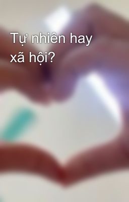 Tự nhiên hay xã hội?