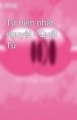 Tứ niên nhất nguyệt - Quất Tử