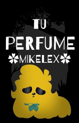 Tu perfume (✿mikelex✿)