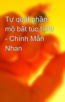 Tự quật phần mộ bất túc tích! - Chính Mẫn Nhan