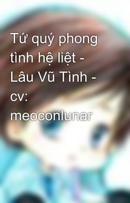 Tứ quý phong tình hệ liệt - Lâu Vũ Tình - cv: meoconlunar