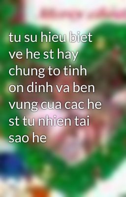 tu su hieu biet ve he st hay chung to tinh on dinh va ben vung cua cac he st tu nhien tai sao he ...