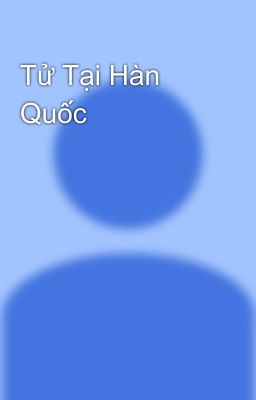 Tử Tại Hàn Quốc