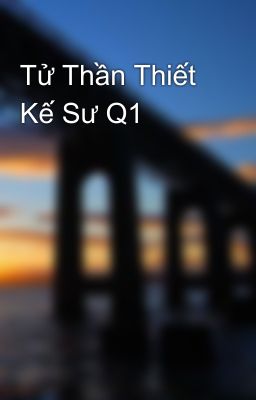 Tử Thần Thiết Kế Sư Q1