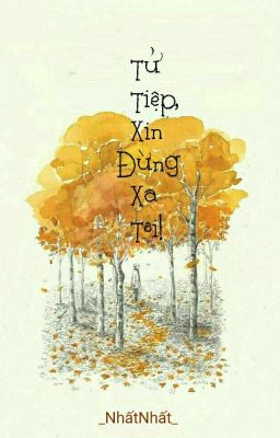   Tử Tiệp, Xin Đừng Xa Tôi - Nhất Nhất